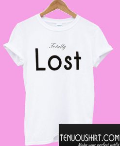 Totally Lost T-Shirt