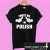 Trust Me I'm Polish T-Shirt