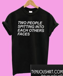 Two People Spitting Into Each Others Faces T-Shirt