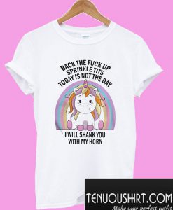 Unicorn Back the fuck up sprinkle tits today is not the day T-Shirt