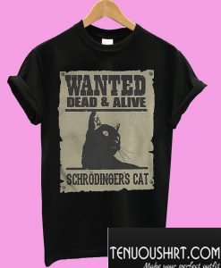 Wanted dead and alive schrodinger’s cat T-Shirt
