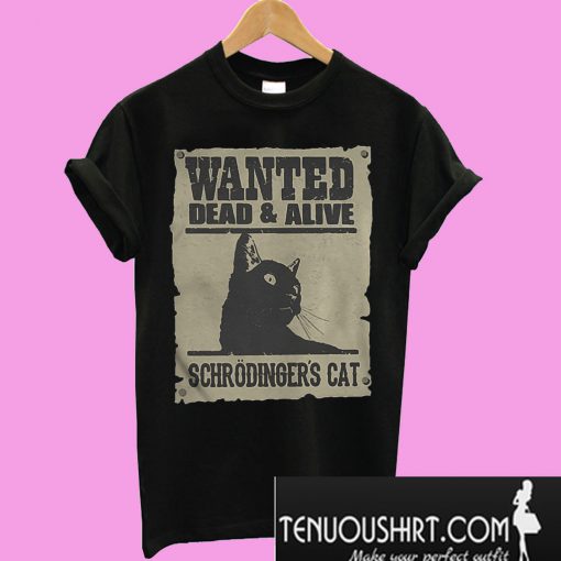 Wanted dead and alive schrodinger’s cat T-Shirt