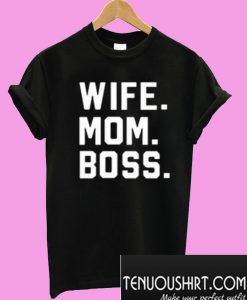 Wife Mom Boss T-Shirt