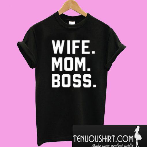 Wife Mom Boss T-Shirt