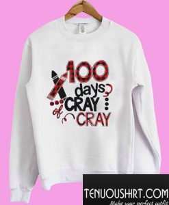 100 days cray cray Sweatshirt