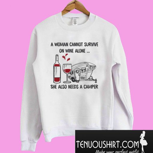 A woman cannot survive on wine alone she also needs a camper Sweatshirt