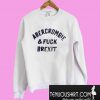Abercrombie & Fuck Brexit Sweatshirt