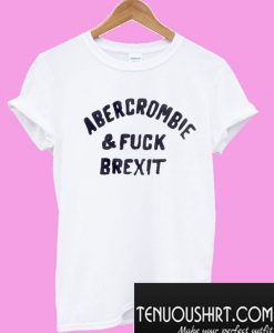 Abercrombie & Fuck Brexit T-Shirt