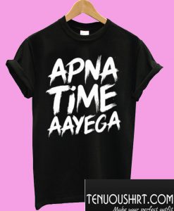 Apna Time Aayega T-Shirt