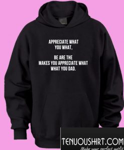 Appreciate what you what Hoodie