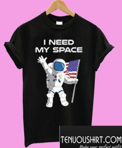 Astronaut I need my space T-Shirt