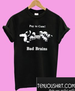 Bad Brains – Pay to Cum! T-Shirt