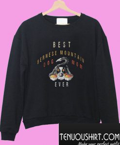 Best Bernese Mountain dog mom ever Sweatshirt