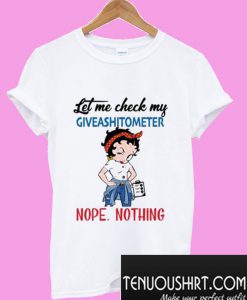 Betty Boop Let Me Check My Giveashitometer Nope Nothing T-Shirt