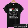 Black Kings are born in February T-Shirt