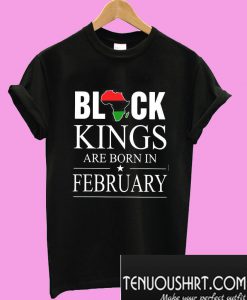 Black Kings are born in February T-Shirt