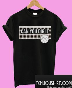 Can you dig it volleyball T-Shirt