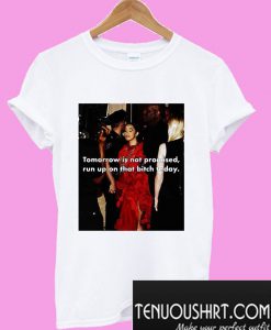 Cardi B Tomorrow is not promised run up that bitch today T-Shirt