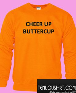 Cheer Up Buttercup Sweatshirt