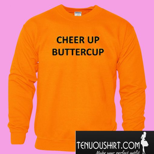 Cheer Up Buttercup Sweatshirt