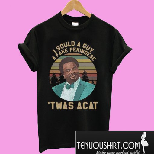 Craig Robinson I sould a guy a fake pekingese Twas a Cat T-Shirt