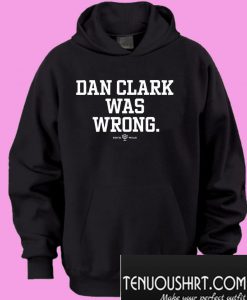 Dan Clark was wrong Hoodie