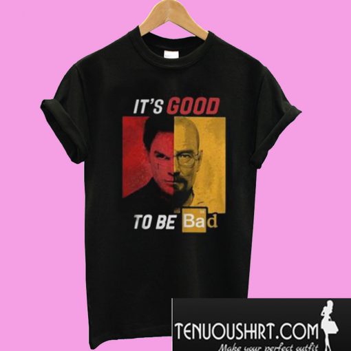 Dexter Heisenberg It’s good to be bad T-Shirt