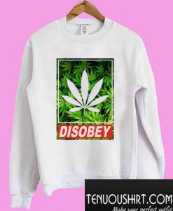 Disobey Weed Sweatshirt