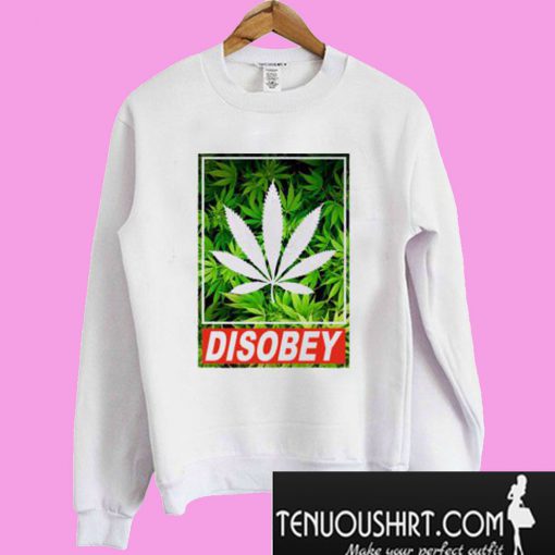 Disobey Weed Sweatshirt