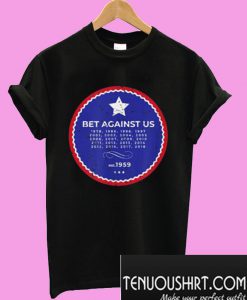 Distressed Bet Against Us T-Shirt