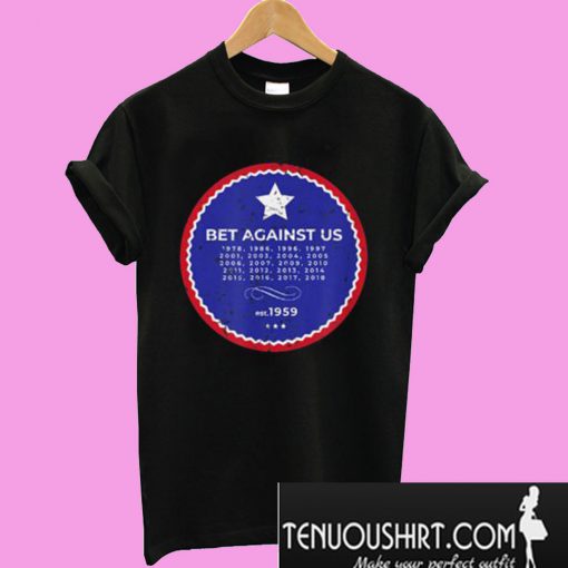 Distressed Bet Against Us T-Shirt