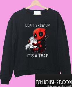 Dont Grow Up Its a Trap Deadpool Sweatshirt