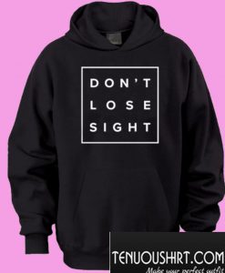 Don’t Lose Sight Hoodie