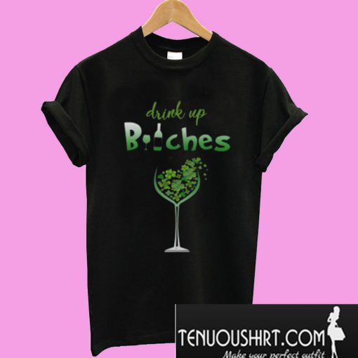 Drink Up Bitches T-Shirt