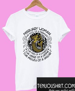 February woman the soul of a mermaid the fire of a lioness T-Shirt