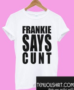 Frankie Says Cunt T-Shirt