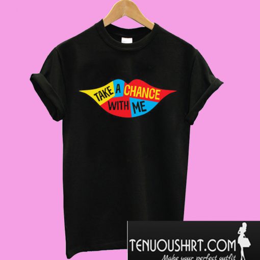 Funny Lips Take a Chance with Me T-Shirt