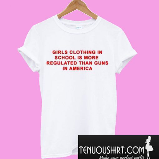 Girls Clothing In School Is More Regulated T-ShirtT-Shirt