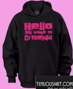 Hello My Name Is Griselda Hoodie