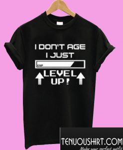 I Dont Age I Just Level Up T-Shirt