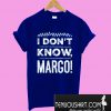 I Don't Know, Margo! T-Shirt