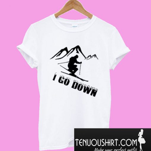 I Go Down T-Shirt