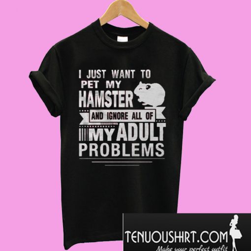 I Just Want To Pet My Hamster T-Shirt