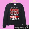 I just started a book club we read wine labels Sweatshirt