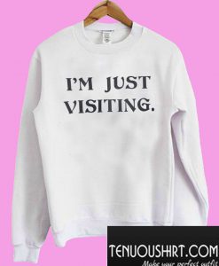I’m Just Visiting Sweatshirt