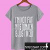 Im Not Fat My Stomach Is Just In 3D T-Shirt