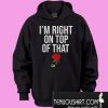 I’m Right On Top Of That Rose Hoodie