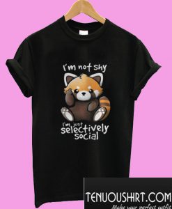 Im not shy Im just selectively social T-Shirt