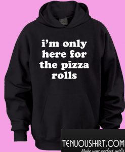 I’m only here for the pizza rolls Hoodie