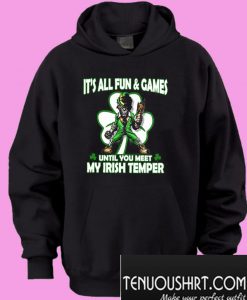 It’s all fun and games until you meet my Irish Temper Hoodie